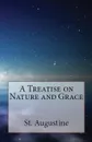 A Treatise on Nature and Grace - St. Augustine, Peter Holmes