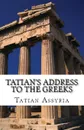 Tatian's Address to the Greeks - Tatian of Assyria