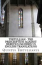 The Prescription against Heretics - Tertullian, Peter Holmes