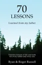 70 Lessons learned from my father - Russell Ryan, Russell Roger