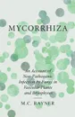 Mycorrhiza - An Account of Non-Pathogenic Infection by Fungi in Vascular Plants and Bryophytes - M.C. Rayner