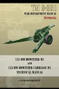 TM 9-331 155-mm Howitzer M1 and 155-mm Howitzer Carriage M1. Technical Manual - War Department
