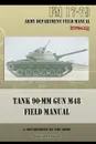 Tank 90-MM Gun M48 Field Manual. FM 17-79 - Department of the Army