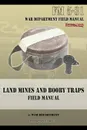 Land Mines and Booby Traps Field Manual. FM 5-31 - War Department