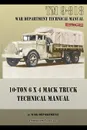 10-Ton 6 x 4 Mack Truck Technical Manual. TM 9-818 - War Department