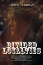 DIVIDED LOYALTIES - Mary K Tilghman