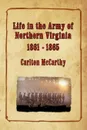 Life in the Army of Northern Virginia - 1861-1865 - Carlton McCarthy