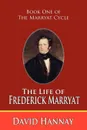 The Life of Frederick Marryat (Book One of the Marryat Cycle) - David Hannay