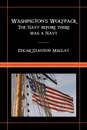 Washington's Wolfpack. The Navy Before There Was a Navy - Edgar Stanton Maclay