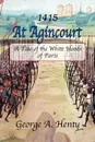 At Agincourt. A Tale of the White Hoods of Paris - George A. Henty