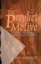 The Prophet Motive. Examining the Reliability of the Biblical Prophets - Kenny Barfield