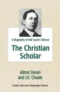 The Christian Scholar. A Biography of Hall Laurie Calhoun - Adron Doran, J. E. Choate