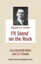 I'll Stand On The Rock. A Biography of H. Leo Boles - Leo Lipscomb Boles, J. E. Choate