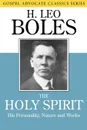 The Holy Spirit. His Personality, Nature and Works - H. Leo Boles