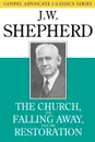 The Church, the Falling Away, and the Restoration - J. W. Shepherd