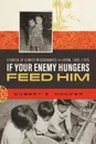 If Your Enemy Hungers, Feed Him. Church of Christ Missionaries in Japan, 1892-1970 - Robert E Hooper