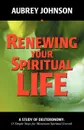 Renewing Your Spiritual Life - Aubrey Johnson