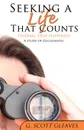 Seeking a Life That Counts - G. Scott Gleaves