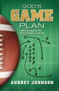 God's Game Plan. Strategies for Abundant Living - Aubrey Johnson