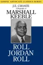 Roll Jordan Roll. A Biography of Marshall Keeble - J. E. Choate