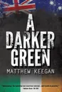 A Darker Green - Matthew Keegan