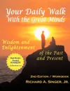 Your Daily Walk with the Great Minds. Wisdom and Enlightenment of the Past and Present (2nd Edition) - Jr. Richard A. Singer