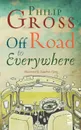 Off Road to Everywhere - Philip Gross, Phillip Gross