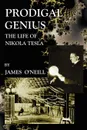 Prodigal Genius. The Life of Nikola Tesla - James J. O'Neill