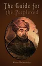 The Guide for the Perplexed .UNABRIDGED. - Moses Maimonides, Rambam