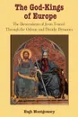 The God-Kings of Europe. The Descendents of Jesus Traced Through the Odonic and Davidic Dynasties - Hugh Montgomery