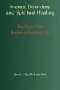 Mental Disorders & Spiritual Healing. Teachings from the Early Christian East - Jean-Claude Larchet, G. John Champoux, Rama P. Coomaraswamy