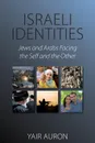 Israeli Identities. Jews and Arabs Facing the Self and the Other - Yair Auron