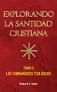 Explorando la Santidad Cristiana. Tomo 3, Los Fundamentos Teologicos - Richard S. Taylor