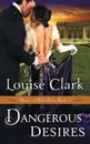 Dangerous Desires (Hearts of Rebellion Series, Book 3) - Louise Clark