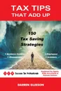 Tax Tips That Add Up. 150 tax saving strategies - Darren Gleeson