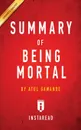 Summary of Being Mortal. by Atul Gawande . Includes Analysis - Instaread Summaries