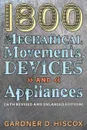 1800 Mechanical Movements, Devices and Appliances (16th enlarged edition) - Gardner D. Hiscox