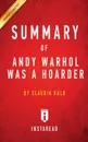 Summary of Andy Warhol Was a Hoarder. by Claudia Kalb . Includes Analysis - Instaread Summaries