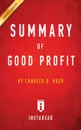 Summary of Good Profit. by Charles G. Koch . Includes Analysis - Instaread Summaries