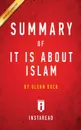 Summary of It IS About Islam. by Glenn Beck . Includes Analysis - Instaread Summaries