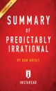 Summary of Predictably Irrational. by Dan Ariely . Includes Analysis - Instaread Summaries