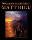 Etudes bibliques pour enfants. Matthieu (FRENCH: Bible Studies for Children: Matthew) - 