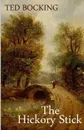 The Hickory Stick. The serious, hilarious and saucy antics of a young Norfolk Police Constable in the early days of Queen Victoria - Ted Bocking