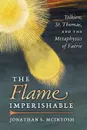 The Flame Imperishable. Tolkien, St. Thomas, and the Metaphysics of Faerie - Jonathan S. McIntosh