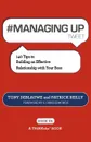 # MANAGING UP tweet Book01. 140 Tips to Building an Effective Relationship with Your Boss - Tony Deblauwe, Patrick Reilly