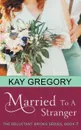 Married To A Stranger (The Reluctant Brides Series, Book 3) - Kay Gregory