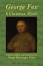 George Fox. A Christian Mystic - George Fox