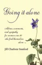 Going It Alone. Advice, Comments, and Sympathy for Women Over 50 Who Find Themselves Alone - Jill Charlotte Stanford