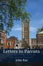 Letters to Parents. How to get the best available education for your child - John Rae