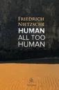 Human, All Too Human. A Book For Free Spirits - Friedrich Nietzsche